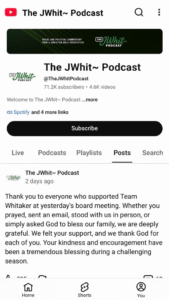 Youtube screen shot of Jason Whitaker's YouTube account The JWhit Podcast. "Thank you to everyone who supported Team Whitaker at yesterday's board meeting. Whether you prayed, sent an email, stood with us in person, or simply asked God to bless our family, we are deeply grateful. We felt your support, and we thank God for each of you. Your kindness and encouragement have been a tremendous blessing during a challenging season."